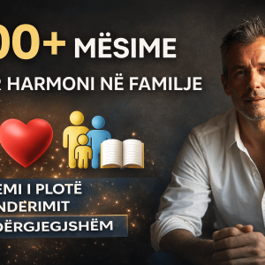 100+ Mësime për Harmoni në Familje – Sistemi i Plotë i Prindërimit të Ndërgjegjshëm